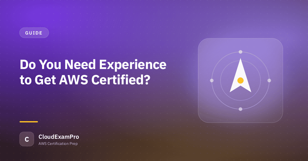 Do You Need Experience to Get AWS Certified?