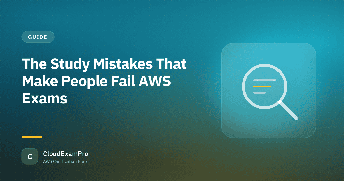 The Study Mistakes That Make People Fail AWS Exams