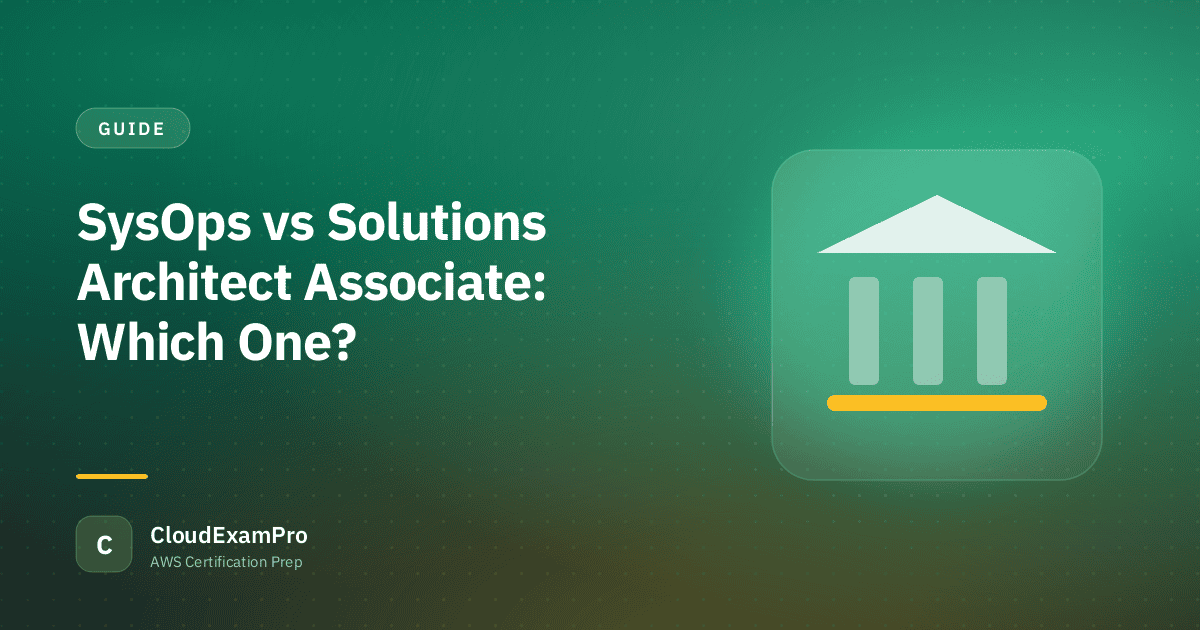 SysOps vs Solutions Architect Associate: Which One?
