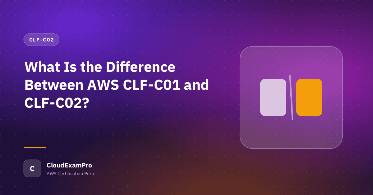 What Is the Difference Between AWS CLF-C01 and CLF-C02?