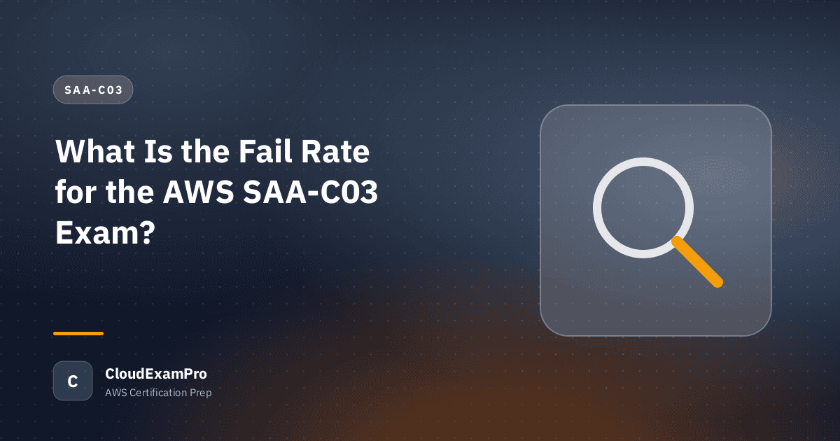 What Is the Fail Rate for the AWS SAA-C03 Exam?