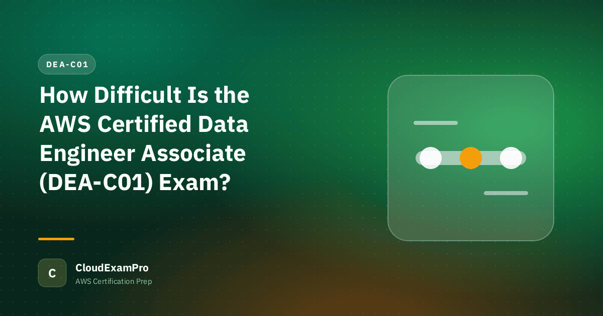 How Difficult Is the AWS Certified Data Engineer Associate (DEA-C01) Exam?