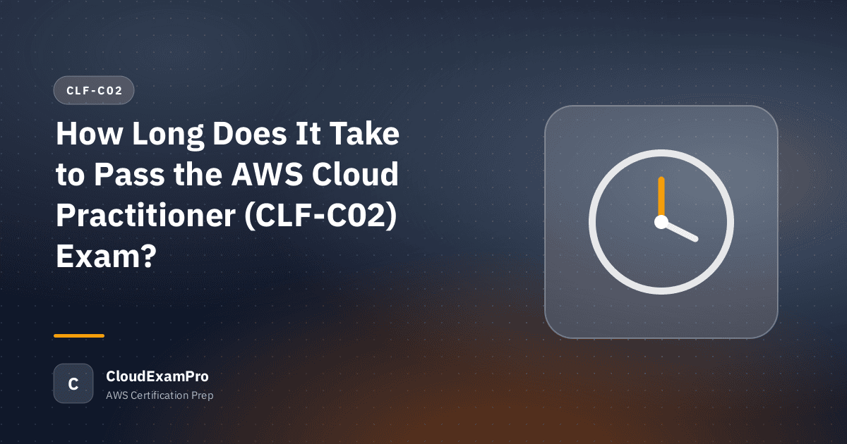 How Long Does It Take to Pass the AWS Cloud Practitioner (CLF-C02) Exam?