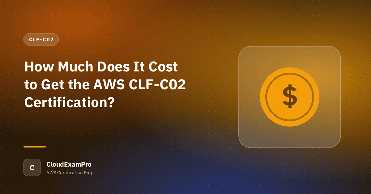 How Much Does It Cost to Get the AWS CLF-C02 Certification?