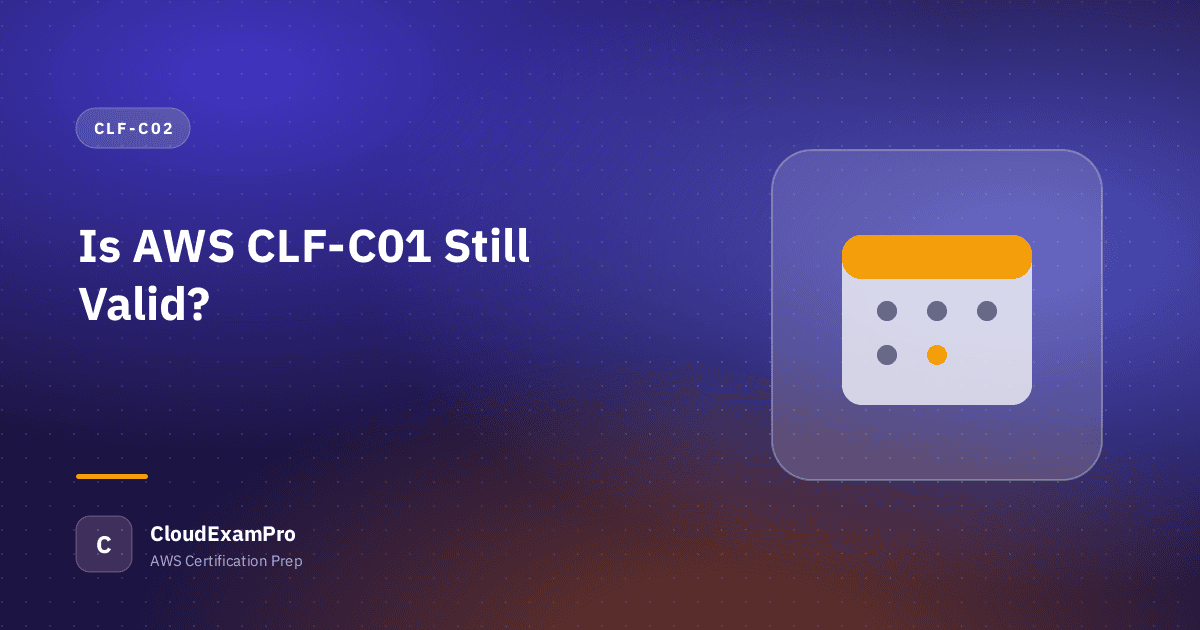 Is AWS CLF-C01 Still Valid?