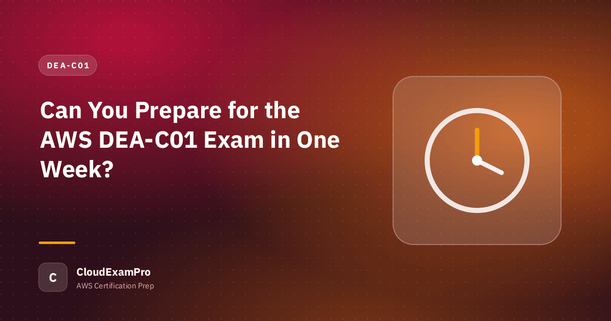 Can You Prepare for the AWS DEA-C01 Exam in One Week?